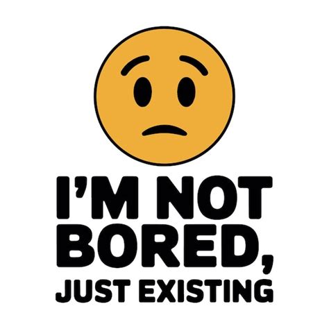 Im not bored just existing | Premium AI-generated vector