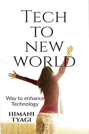 TECH TO NEW WORLD : WAY TO ENHANCE TECHNOLOGY eBook : Himani Tyagi ...