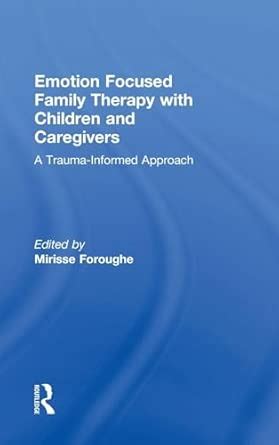Buy Emotion Focused Family Therapy with Children and Caregivers: A ...