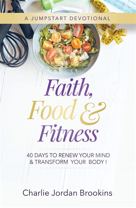 Faith, Food & Fitness: 40 Days to Renew Your Mind and Transform Your ...