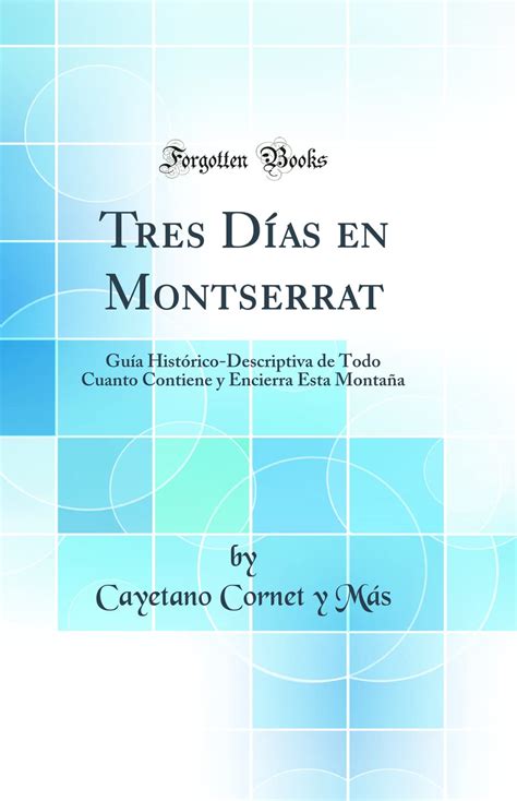 Buy Tres Días en Montserrat: Guía Histórico-Descriptiva de Todo Cuanto ...