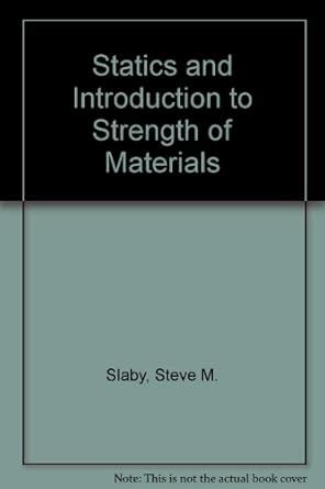 Statics and Introduction to Strength of Materials : Slaby, Steve M ...