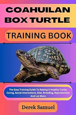 COAHUILAN BOX TURTLE TRAINING BOOK: The Easy Training Guide To Raising ...