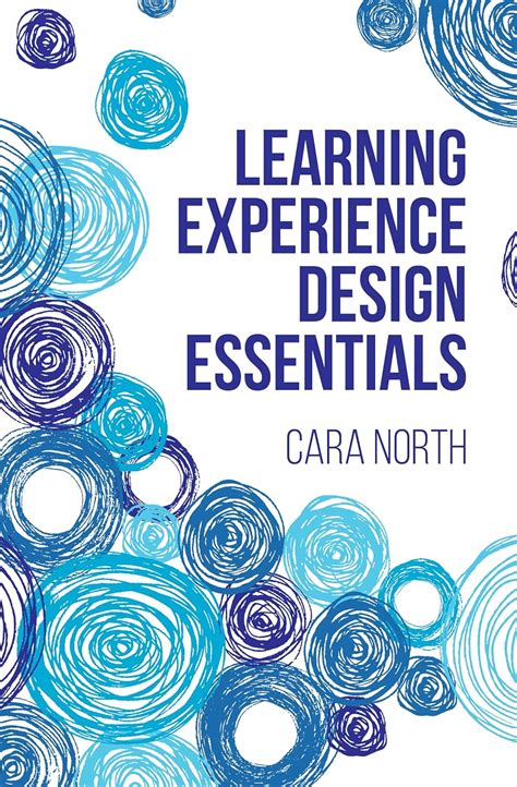 Learning Experience Design Essentials: Designing for Users and Impact ...