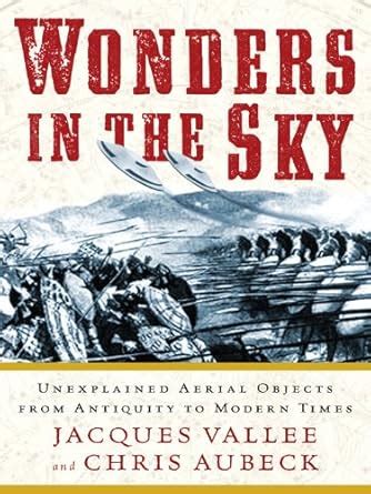Wonders in the Sky: Unexplained Aerial Objects from Antiquity to Modern ...