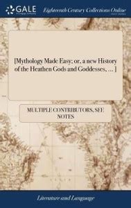 [Mythology Made Easy; or, a new History of the Heathen Gods and ...