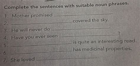 complete the sentence with suitable noun phrases no rubbish please ...