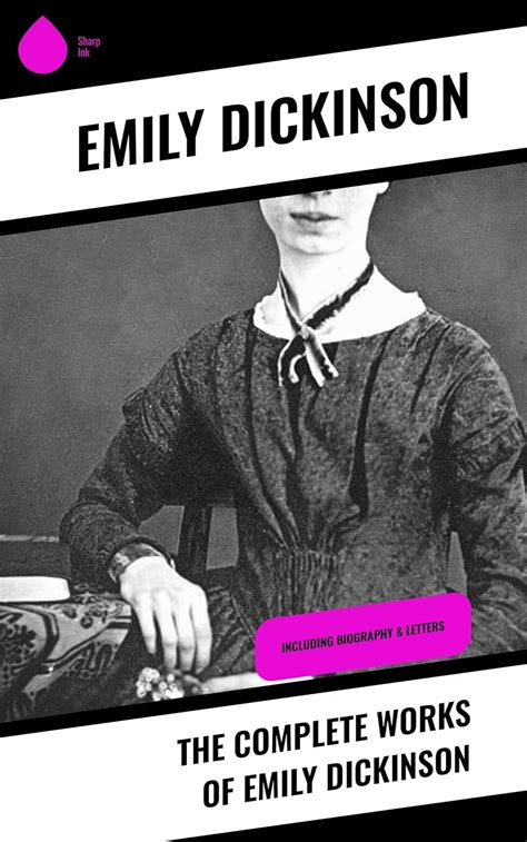 The Complete Works of Emily Dickinson: Including Biography & Letters ...