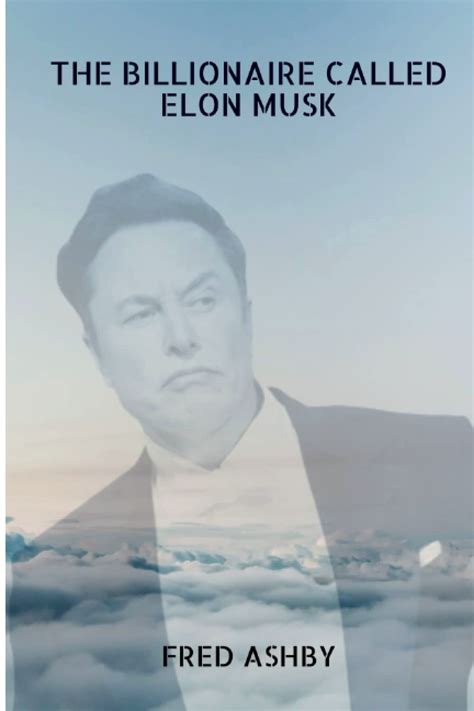Buy THE BILLIONAIRE CALLED ELON MUSK: Life Biography, All You Need To ...