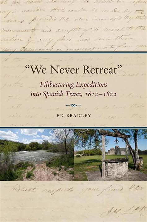 Buy We Never Retreat: Filibustering Expeditions into Spanish Texas ...