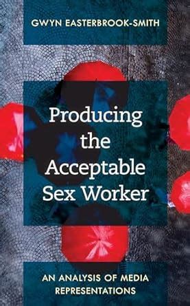 Buy Producing the Acceptable Sex Worker: An Analysis of Media ...