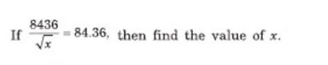 If 8436/(sqrt(x)) = 84.36 then find the value of x. - Brainly.in