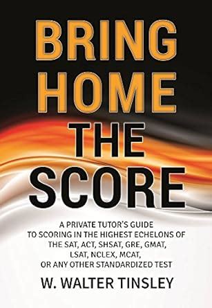 Bring Home the Score: A Private Tutor's Guide to Scoring in the Highest ...