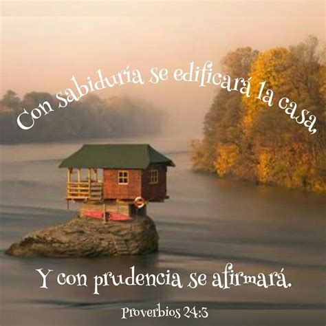 Proverbios 24:3 ♡ Con sabiduría se edificará la casa, Y con prudencia ...