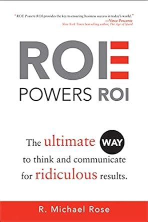 ROE Powers ROI: The Ultimate Way to Think and Communicate for ...