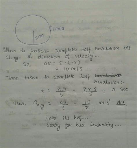 A particle moves on circular path of radius 5m with constant speed 5m/s ...