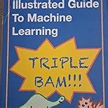 The StatQuest Illustrated Guide to Machine Learning (Full Colour Print ...