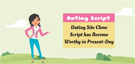 Why Dating Site Clone Script has Become Worthy in Present-Day?