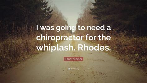 Kandi Steiner Quote: “I was going to need a chiropractor for the ...