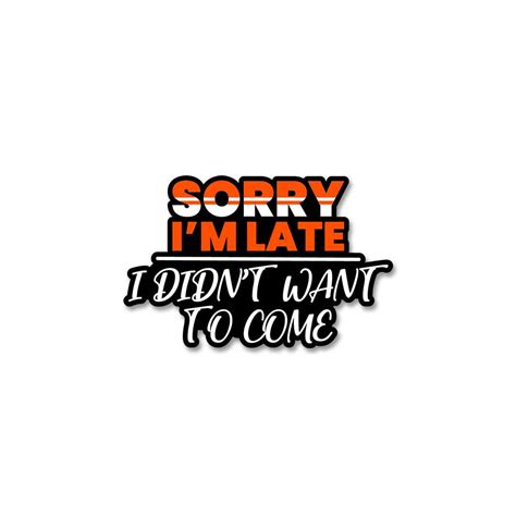 Buy Sorry I'M Late Sticker Online | Premium Waterproof Vinyl | STICK IT UP