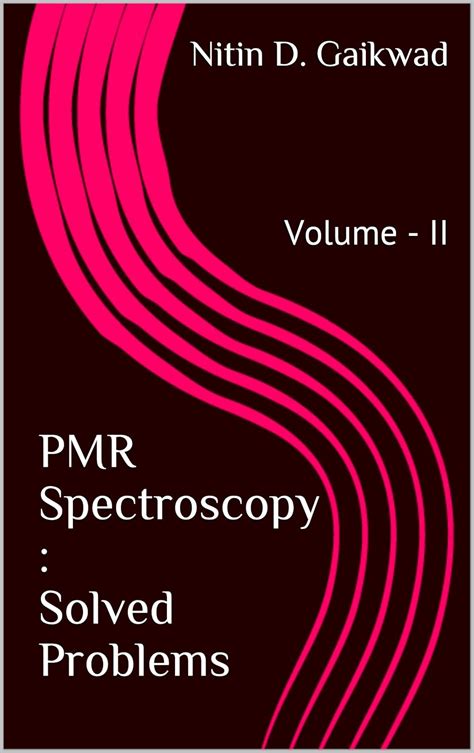 PMR Spectroscopy : Solved Problems Volume - II eBook : Gaikwad, Nitin D ...