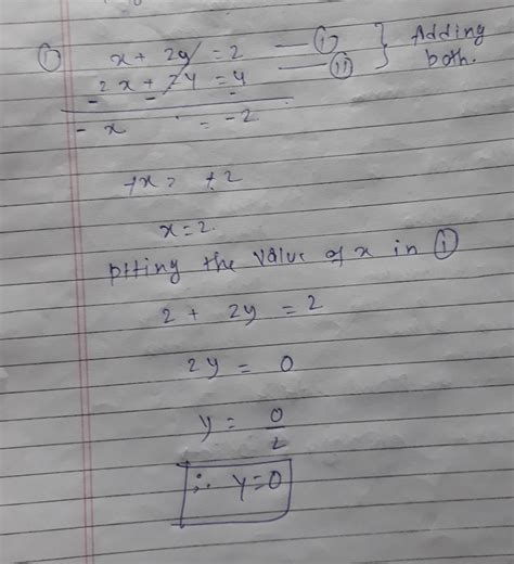 Find the values of x and y form the equation 1.X+2y=2 2.2x+2y=4 ...