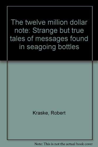 The twelve million dollar note: Strange but true tales of messages ...