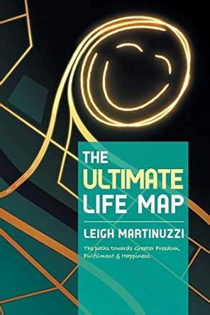 The Ultimate Life Map: A Transformational Journey Towards Greater ...