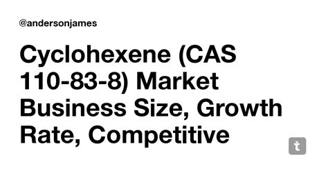 Cyclohexene (CAS 110-83-8) Market Business Size, Growth Rate ...