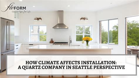 How Climate Affects Installation: A Quartz Company in Seattle Perspective | FLOFORM Countertops
