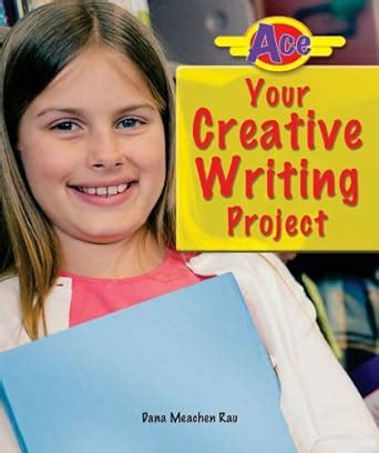 Ace Your Creative Writing Project (Ace It! Information Literacy Series ...