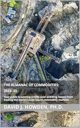 The Almanac of Commodities: 2023–33: Your guide to earning profits (and ...