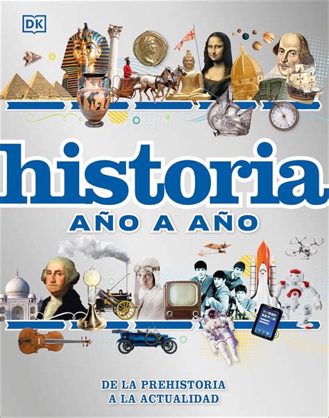 Historia año a año (History Year by Year): De la prehistoria a la ...