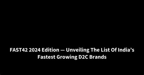 FAST42 2024 Edition — Unveiling The List Of India’s Fastest Growing D2C Brands | Medial