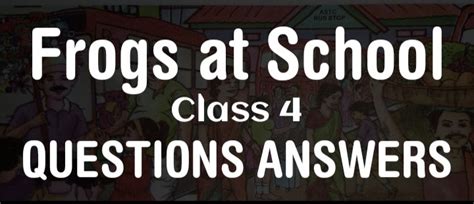 Frogs at School Class 4 Beginners English Questions Answers - edunation19