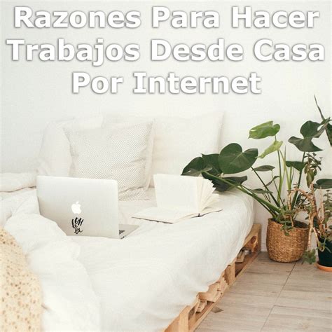Razones Para Hacer Trabajos Desde Casa Por Internet