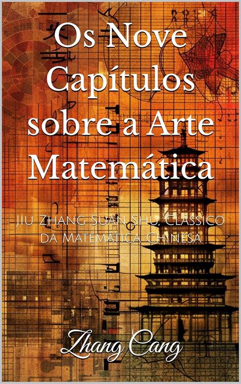 Os Nove Capítulos sobre a Arte Matemática: Jiu Zhang Suan Shu, Clássico ...