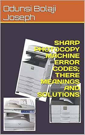 SHARP PHOTOCOPY MACHINE ERROR CODES; THERE MEANINGS AND SOLUTIONS eBook ...