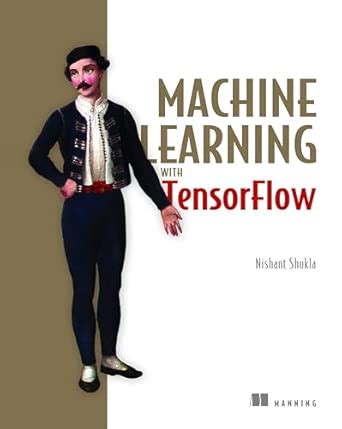 Machine Learning with TensorFlow : Shukla, Nishant: Amazon.in: Books