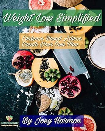 Weight Loss - Simplified: Evidence-Based Advice To Create Your Own Plan ...