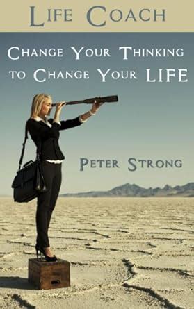 Life Coach: Change Your Thinking to Change Your LIFE eBook : Strong ...