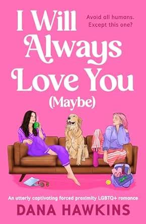 I Will Always Love You (Maybe): An utterly captivating forced proximity ...