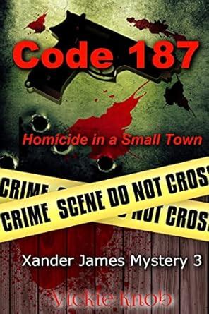 Code 187: Murder in a Small Town: 3 (Xander James Mysteries) : Knob ...