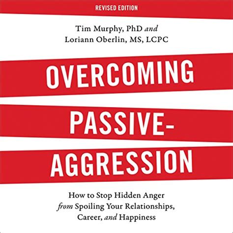 Overcoming Passive-Aggression, Revised Edition: How to Stop Hidden ...