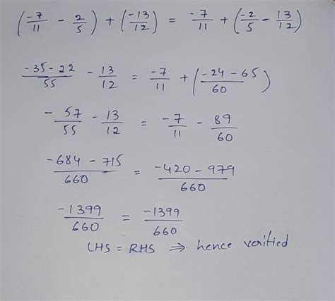 verify the following: (-7/11 + 2/-5) + -13/12 = -7/11 + (2/-5 + -13/12 ...
