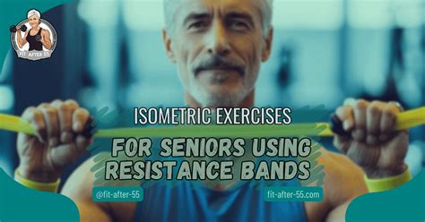 Isometric Exercises For Seniors Using Resistance Bands - Fit After 55