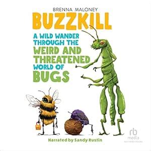 Buzzkill: A Wild Wander Through the Weird and Threatened World of Bugs ...