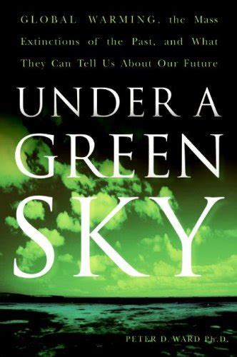 Under a Green Sky: Global Warming, the Mass Extinctions of the Past ...