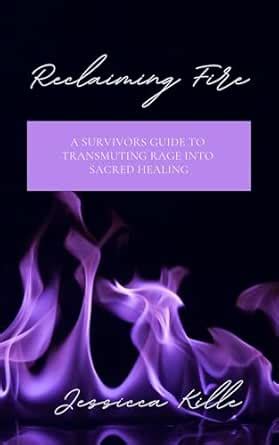 Reclaiming Fire: A Survivors Guide to Transmuting Rage into Sacred ...