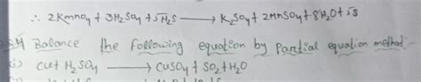 ∴2KmnO4 +3H2 SO4 +H2 S K2 SO4 +2MnSO4 +8H2 O+5 S- I Balance the follow..